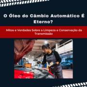 O Óleo do Câmbio Automático É Eterno? Mitos e Verdades Sobre a Limpeza e Conservação da Transmissão em Itapetininga