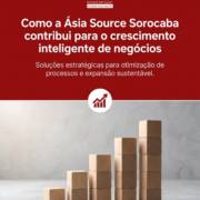 Como a Ásia Source Sorocaba contribui para o crescimento inteligente de negócios