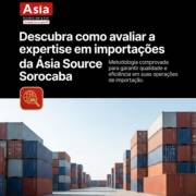 Descubra como avaliar a expertise em importações da Ásia Source Sorocaba