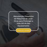 Manutenção Preventiva de Máquinas de Lavar: Dicas para Prolongar a Vida Útil do Seu Equipamento