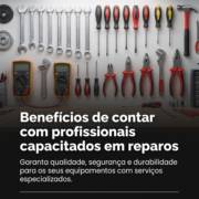 Benefícios de contar com profissionais capacitados em reparos
