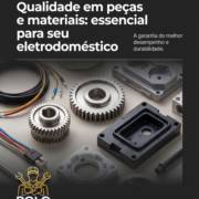 Qualidade em peças e materiais: essencial para seu eletrodoméstico
