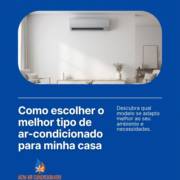 Como escolher o melhor tipo de ar-condicionado para minha casa
