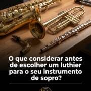 O que considerar antes de escolher um luthier para o seu instrumento de sopro?