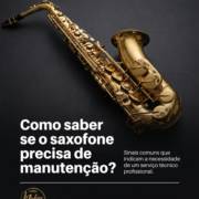 Como saber se o saxofone precisa de manutenção?