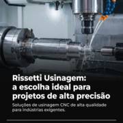Rissetti Usinagem: a escolha ideal para projetos de alta precisão