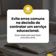 Evite erros comuns na decisão de contratar um serviço educacional