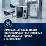 Como avaliar a segurança proporcionada pela Proterza Segurança Eletrônica e Serralheria