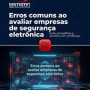 Erros comuns ao avaliar empresas de segurança eletrônica
