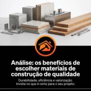 Análise: os benefícios de escolher materiais de construção de qualidade