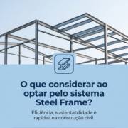 O que considerar ao optar pelo sistema Steel Frame?