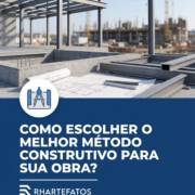 Como escolher o melhor método construtivo para sua obra?
