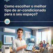 Como escolher o melhor tipo de ar-condicionado para o seu espaço?