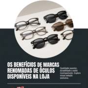 Os benefícios de marcas renomadas de óculos disponíveis na loja