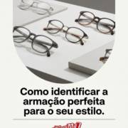 Como identificar a armação perfeita para o seu estilo