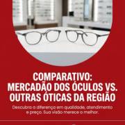 Comparativo: Mercadão dos Óculos vs. outras óticas da região
