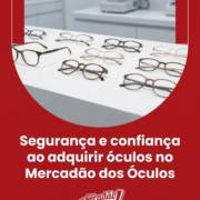 Segurança e confiança ao adquirir óculos no Mercadão dos Óculos