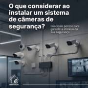 O que considerar ao instalar um sistema de câmeras de segurança?
