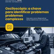 Osciloscópio: a chave para identificar problemas complexos