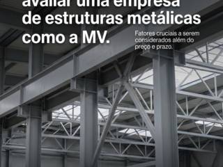 Erros comuns ao avaliar uma empresa de estruturas metálicas como a MV