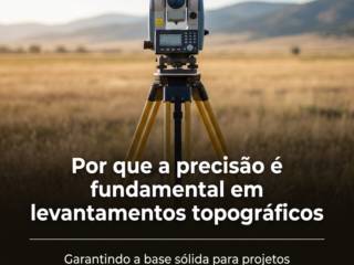 Por que a precisão é fundamental em levantamentos topográficos