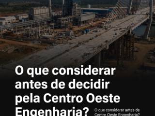 O que considerar antes de decidir pela Centro Oeste Engenharia?