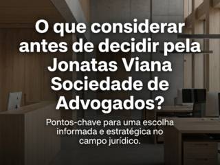 O que considerar antes de decidir pela Jonatas Viana Sociedade de Advogados?
