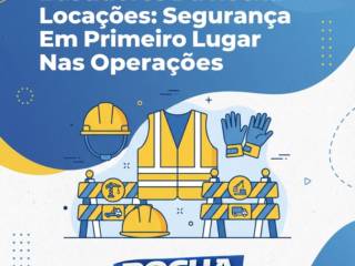 Bastidores Da Rocha Locações: Segurança Em Primeiro Lugar Nas Operações
