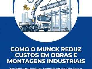 Como O Munck Reduz Custos Em Obras E Montagens Industriais