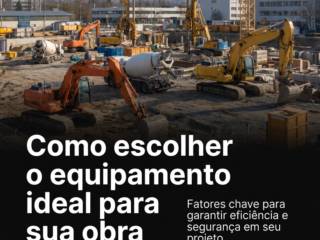 Como escolher o equipamento ideal para sua obra