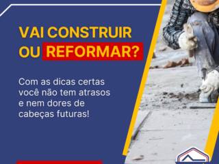 Vai construir ou reformar? Planejamento faz toda a diferença!
