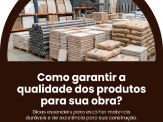 Como garantir a qualidade dos produtos para sua obra?