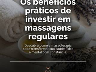 Os benefícios práticos de investir em massagens regulares