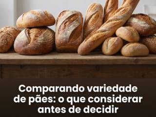 Comparando variedade de pães: o que considerar antes de decidir