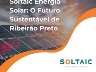 Soltaic Energia Solar: O Futuro Sustentável de Ribeirão Preto