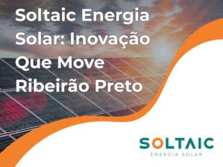 Soltaic Energia Solar: Inovação Que Move Ribeirão Preto