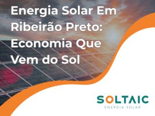 Energia Solar Em Ribeirão Preto: Economia Que Vem do Sol