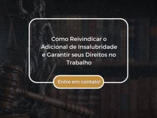 Como Reivindicar o Adicional de Insalubridade e Garantir seus Direitos no Trabalho