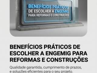 Benefícios práticos de escolher a Engemig para reformas e construções