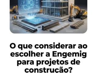 O que considerar ao escolher a Engemig para projetos de construção?