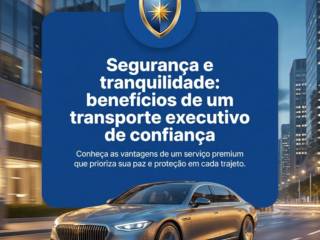 Segurança e tranquilidade: benefícios de um transporte executivo de confiança