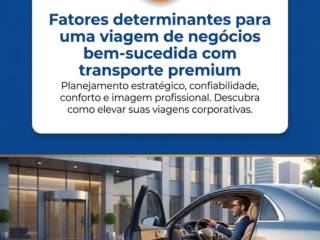 Fatores determinantes para uma viagem de negócios bem-sucedida com transporte premium