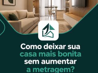 Como deixar sua casa mais bonita sem aumentar a metragem?