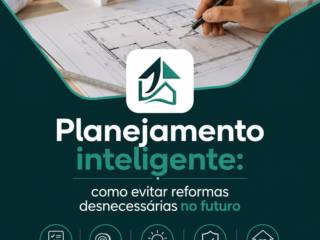 Planejamento inteligente: como evitar reformas desnecessárias no futuro