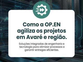 Como a OP.EN agiliza os projetos em Avaré e região