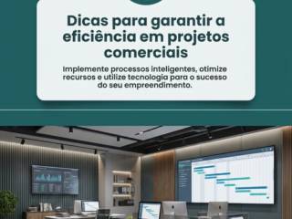 Dicas para garantir a eficiência em projetos comerciais