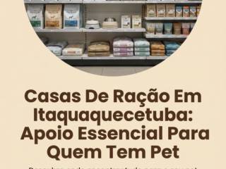 Casas De Ração Em Itaquaquecetuba: Apoio Essencial Para Quem Tem Pet