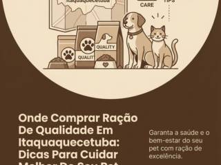 Onde Comprar Ração De Qualidade Em Itaquaquecetuba: Dicas Para Cuidar Melhor Do Seu Pet