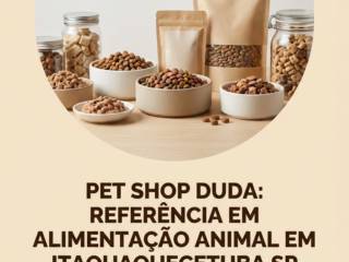 Pet Shop Duda: Referência Em Alimentação Animal Em Itaquaquecetuba SP