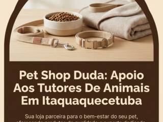 Pet Shop Duda: Apoio Aos Tutores De Animais Em Itaquaquecetuba